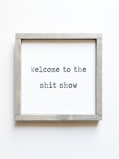 Welcome to the shit show quote on a from The Hazel Collection, handmade in Kamloops British Columbia