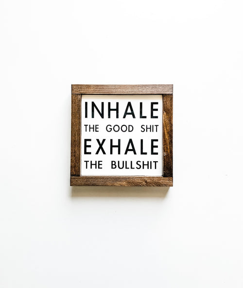 Inhale the good shit exhale the bullshit cheeky wooden sign from The Hazel Collection, handmade in Kamloops British Columbia