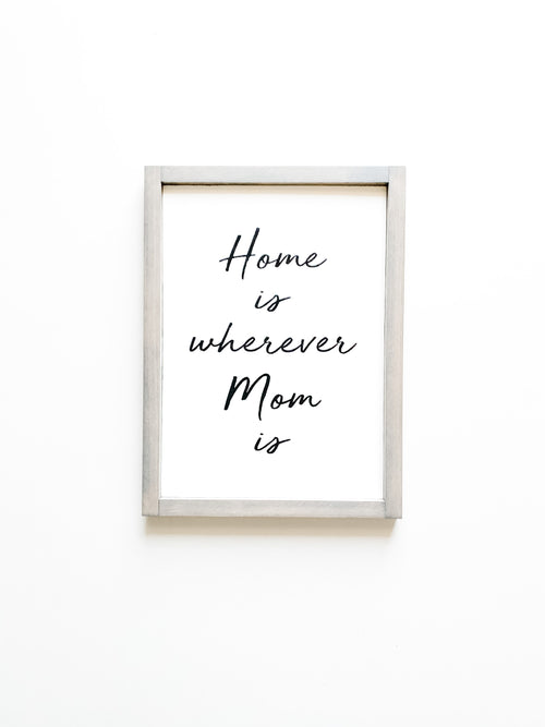 Home is wherever mom is quote on a wooden sign from The Hazel Collection, handmade in Kamloops British Columbia