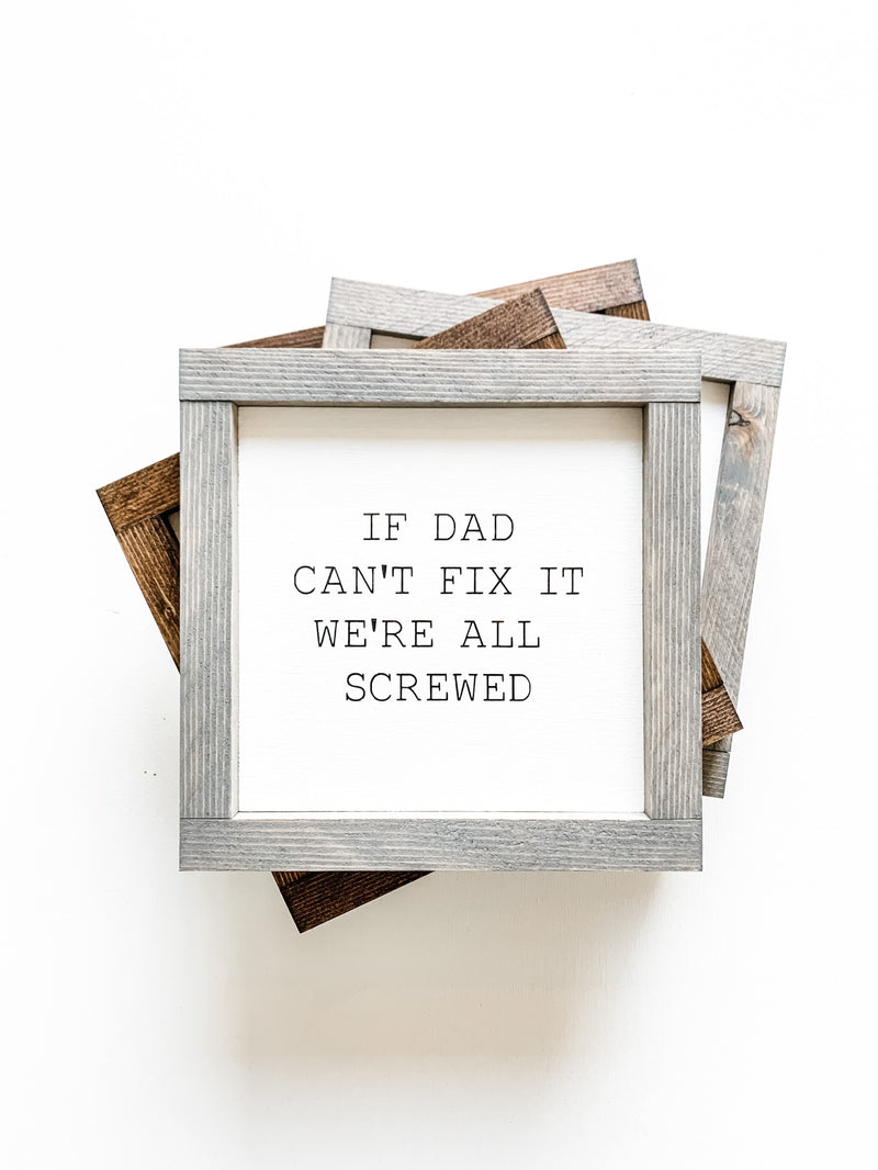 If dad can't fix it we're all screwed quote on a wooden  sign from The Hazel Collection, handmade in Kamloops British Columbia