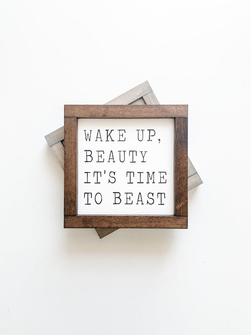 Wake up Beauty it's time to beast quote on a from The Hazel Collection, handmade in Kamloops British Columbia