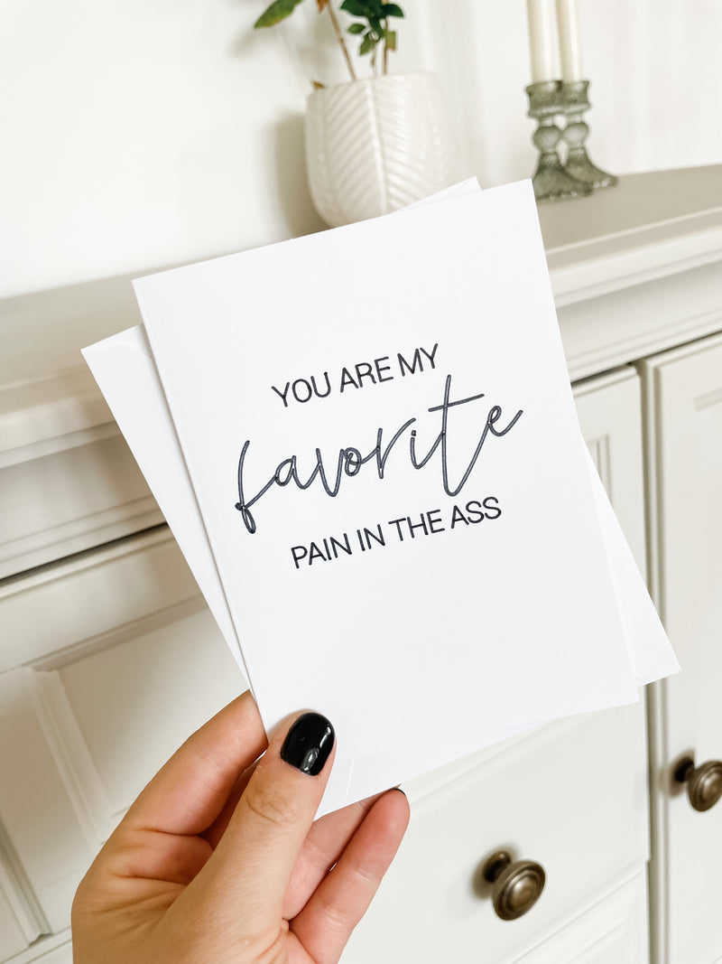 You're my favorite pain in the ass | Greeting Card