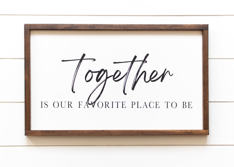 Together is our favourite place to be quote on a from The Hazel Collection, handmade in Kamloops British Columbia