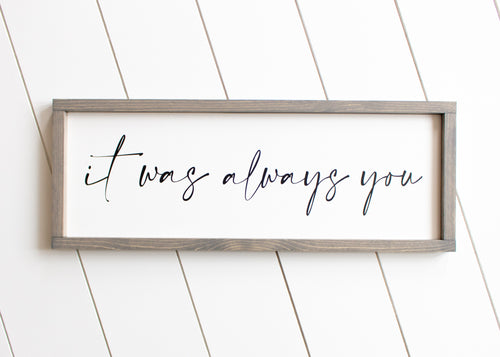 It was always you quote on a wooden sign from The Hazel Collection, handmade in Kamloops British Columbia