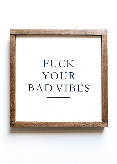 Fuck your bad vibes cheeky wooden sign from The Hazel Collection, handmade in Kamloops British Columbia