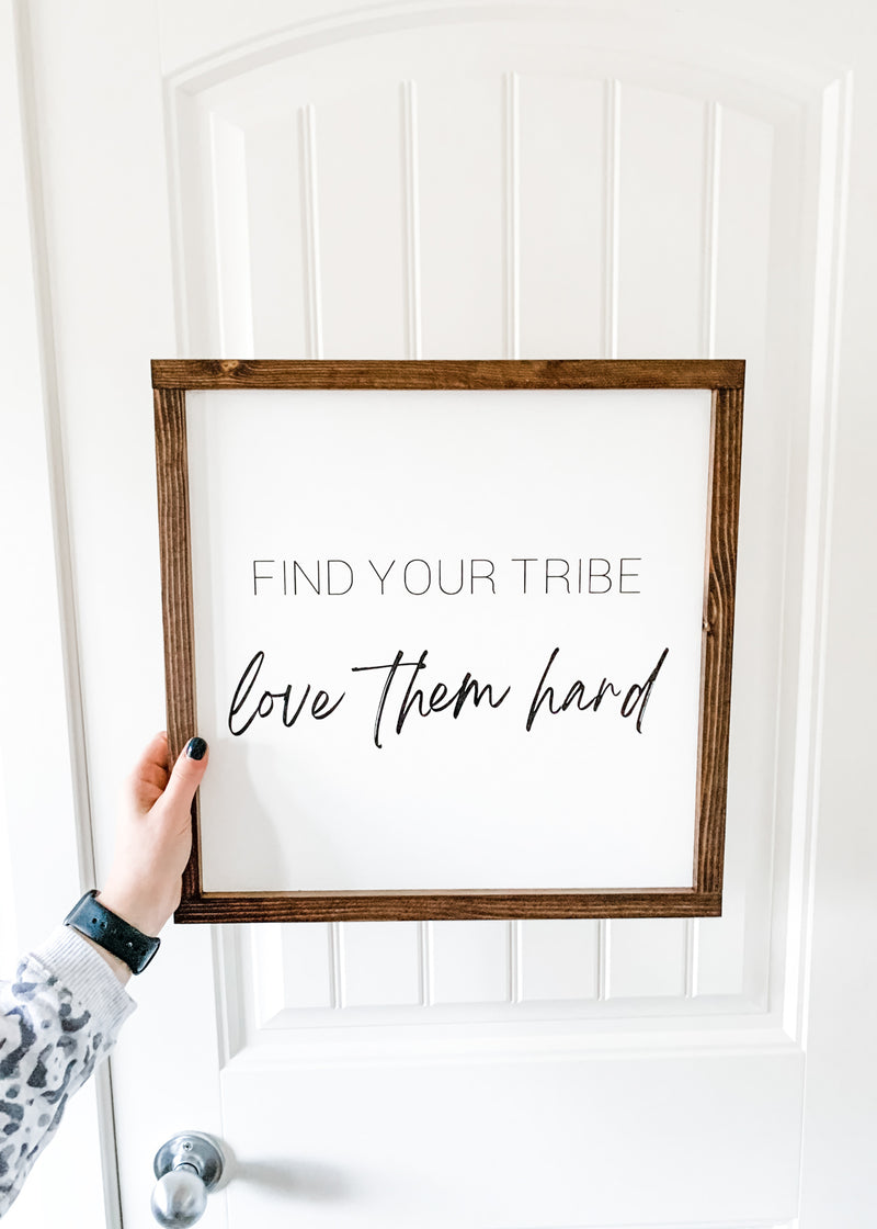 Find your tribe and love them hard quote on wooden sign from The Hazel Collection, handmade in Kamloops British Columbia