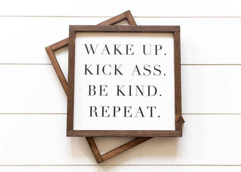 Wake up kick ass be kind repeat quote on a from The Hazel Collection, handmade in Kamloops British Columbia